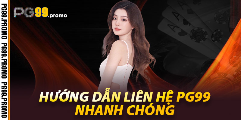 Hướng dẫn liên hệ Pg99 nhanh chóng