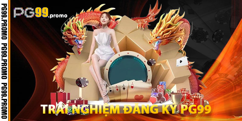 Review PG99 Có Uy Tín Không? Trải Nghiệm Thực Tế Sau 7 Ngày 2 Trải Nghiệm Đăng Ký PG99 Trang Chủ